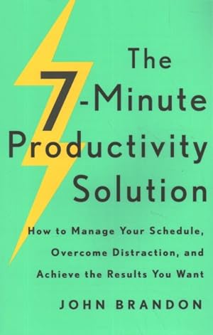 Seller image for 7-Minute Productivity Solution : How to Manage Your Schedule, Overcome Distraction, and Achieve the Results You Want for sale by GreatBookPrices