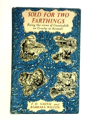 Bild des Verkufers fr Sold for Two Farthings: Being the Views of Country Folk on Cruelty to Animals zum Verkauf von World of Rare Books