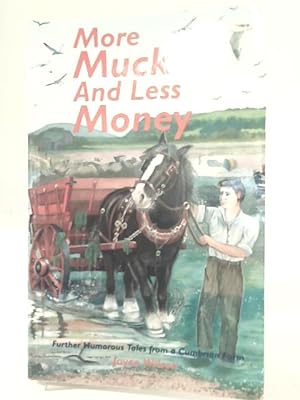 Bild des Verkufers fr More Muck and Less Money: Further Humorous Tales from a Cumbrian Farm zum Verkauf von World of Rare Books