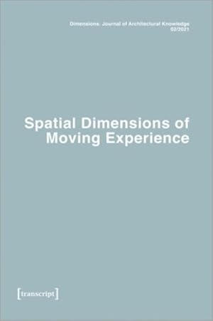 Image du vendeur pour Dimensions - Journal of Architectural Knowledge 2021 : Spatial Dimensions of Moving Experience mis en vente par GreatBookPrices