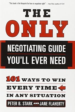 Imagen del vendedor de The Only Negotiating Guide You'll Ever Need: 101 Ways to Win Every Time in Any Situation a la venta por Pieuler Store