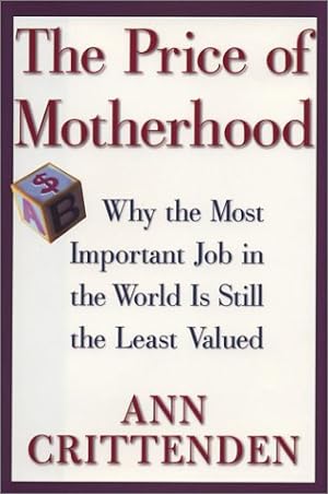 Seller image for The Price of Motherhood: Why the Most Important Job in the World is Still the Least Valued for sale by Pieuler Store