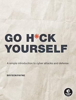 Immagine del venditore per Go H-ck Yourself : A Simple Introduction to Cyber Attacks and Defense venduto da GreatBookPricesUK