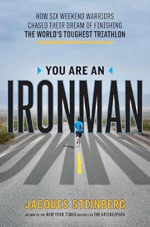 Bild des Verkufers fr You Are an Ironman: How Six Weekend Warriors Chased Their Dream of Finishing the World's Toughest Triathlon zum Verkauf von Pieuler Store