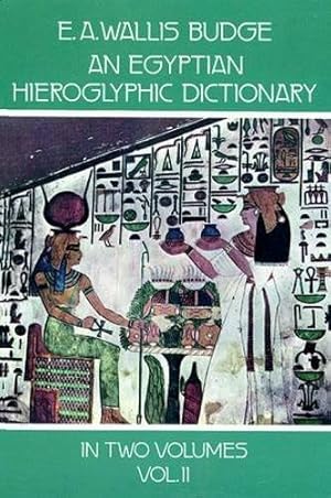 Immagine del venditore per An Egyptian Hieroglyphic Dictionary, Vol. 2: With an Index of English Words, King List, and Geographical List with Indexes, List of Hieroglyphic Characters, Coptic and Semitic Alphabets venduto da Pieuler Store