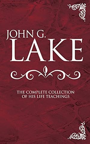 Seller image for John G. Lake Anthology : The Complete Collection Of His Life Teachings for sale by Pieuler Store