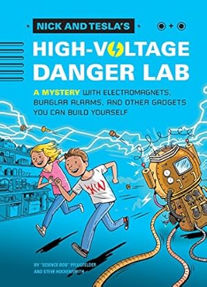 Seller image for Nick and Teslas High-Voltage Danger Lab: A Mystery with Electromagnets, Burglar Alarms, and Other Gadgets You Can Build Yourself for sale by Pieuler Store