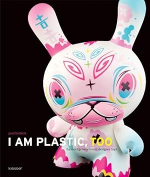 Imagen del vendedor de I Am Plastic, Too: The Next Generation of Designer Toys a la venta por Pieuler Store