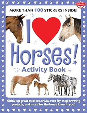 Seller image for I Love Horses! Activity Book: Giddy-up great stickers, trivia, step-by-step drawing projects, and more for the horse lover in you! (I Love Activity Books) for sale by Pieuler Store