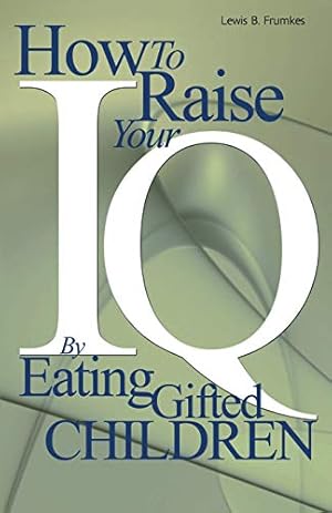 Immagine del venditore per How to Raise Your I.Q. by Eating Gifted Children venduto da Pieuler Store