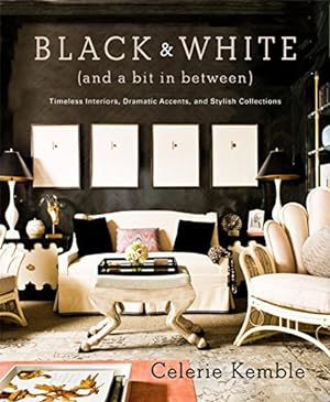 Seller image for Black and White (and a Bit in Between): Timeless Interiors, Dramatic Accents, and Stylish Collections for sale by Pieuler Store
