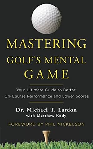 Image du vendeur pour Mastering Golf's Mental Game: Your Ultimate Guide to Better On-Course Performance and Lower Scores mis en vente par Pieuler Store