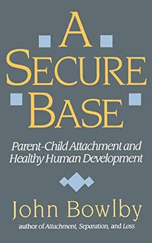 Immagine del venditore per A Secure Base: Parent-Child Attachment and Healthy Human Development venduto da Pieuler Store