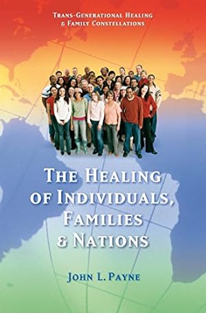 Seller image for The Healing of Individuals, Families & Nations: Transgenerational Healing & Family Constellations Book 1 (Trans-Generational Healing & Family Constellations series) for sale by Pieuler Store