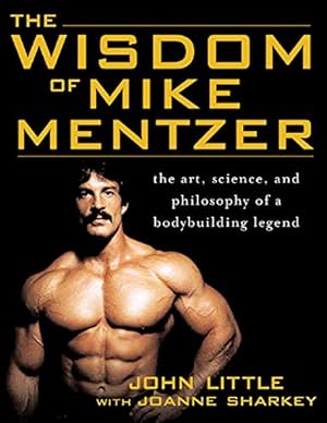 Imagen del vendedor de The Wisdom of Mike Mentzer: The Art, Science and Philosophy of a Bodybuilding Legend a la venta por Pieuler Store