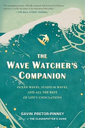 Bild des Verkufers fr The Wave Watcher's Companion: Ocean Waves, Stadium Waves, and All the Rest of Life's Undulations zum Verkauf von Pieuler Store