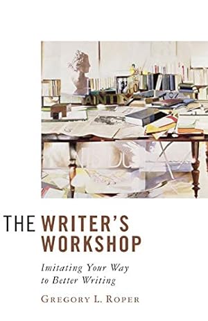 Image du vendeur pour The Writer's Workshop: Imitating Your Way to Better Writing mis en vente par Pieuler Store