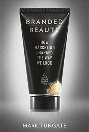 Immagine del venditore per Branded Beauty: How Marketing Changed the Way We Look venduto da Pieuler Store