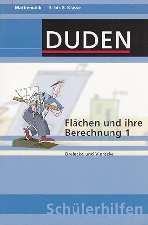 Mathematik 5. bis 8. Klasse - Flächen und ihre Berechnung 1: Dreiecke und Vierecke - DUDEN Schüle...