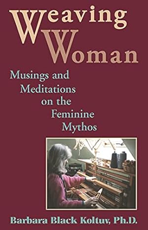 Seller image for Weaving Woman: Musings and Meditations on the Feminine Mythos: Musing and Meditations on the Feminine Mythos for sale by Pieuler Store