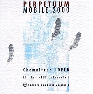 Perpetuum Mobile 2000 : Chemnitzer Ideen für das neue Jahrhundert ; Begleitkatalog zur Ausstellun...