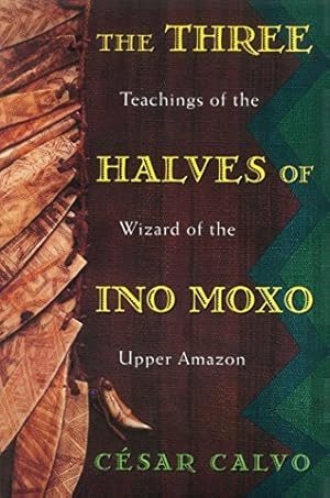 Seller image for Three Halves of Ino Moxo : Teachings of the Wizard of the Upper Amazon for sale by Pieuler Store