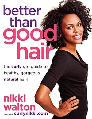Imagen del vendedor de Better Than Good Hair: The Curly Girl Guide to Healthy, Gorgeous Natural Hair! a la venta por Pieuler Store