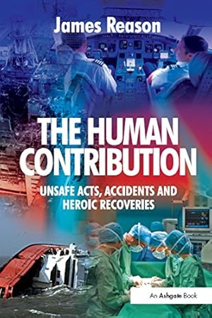 Image du vendeur pour The Human Contribution: Unsafe Acts, Accidents and Heroic Recoveries mis en vente par Pieuler Store