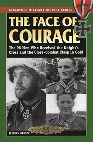 Immagine del venditore per The Face of Courage: The 98 Men Who Received the Knight's Cross and the Close-Combat Clasp in Gold (Stackpole Military History Series) venduto da Pieuler Store