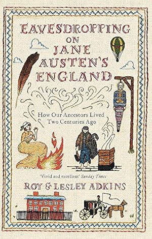 Image du vendeur pour Eavesdropping on Jane Austen's England: How our ancestors lived two centuries ago mis en vente par Pieuler Store