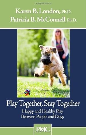 Seller image for Play Together, Stay Together - Happy and Healthy Play Between People and Dogs for sale by Pieuler Store