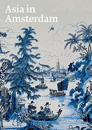 Imagen del vendedor de Asia in Amsterdam: The Culture of Luxury in the Golden Age a la venta por Pieuler Store