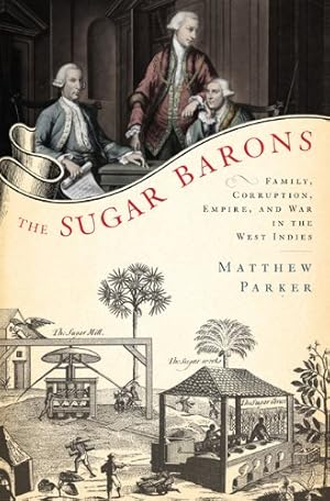 Seller image for The Sugar Barons: Family, Corruption, Empire, and War in the West Indies for sale by Pieuler Store