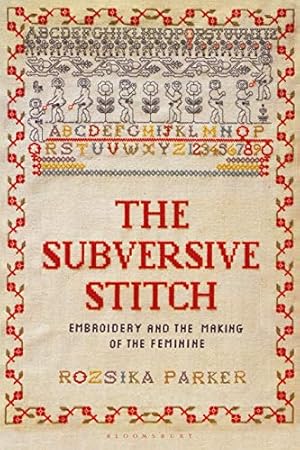 Image du vendeur pour The Subversive Stitch: Embroidery and the Making of the Feminine mis en vente par Pieuler Store