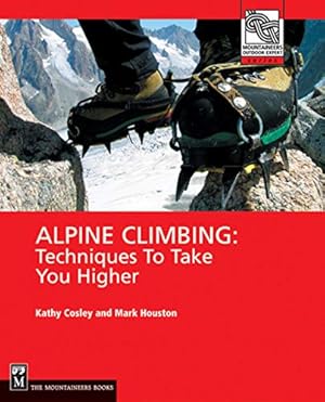 Bild des Verkufers fr Alpine Climbing: Techniques to Take You Higher (Mountaineers Outdoor Expert) zum Verkauf von Pieuler Store