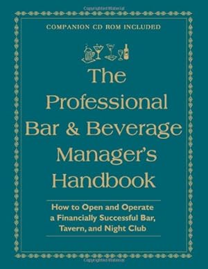 Seller image for The Professional Bar & Beverage Manager's Handbook: How to Open and Operate a Financially Successful Bar, Tavern, and Nightclub With Companion CD-ROM for sale by Pieuler Store