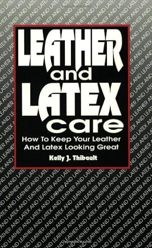 Imagen del vendedor de Leather and Latex Care: How to Keep Your Leather and Latex Looking Great a la venta por Pieuler Store