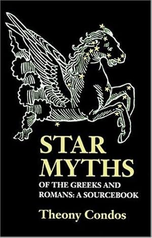 Seller image for Star Myths of the Greeks and Romans: A Sourcebook Containing the Constellations of Pseudo-Eratoshenes and the Poetic Astronomy of Hyginus for sale by Pieuler Store