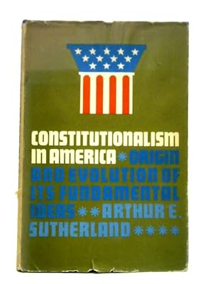 Bild des Verkufers fr Constitutionalism in America: Origin and Evolution of Its Fundamental Ideas zum Verkauf von World of Rare Books