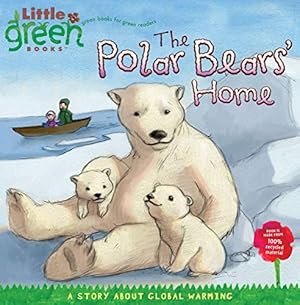 Image du vendeur pour The Polar Bears' Home: A Story About Global Warming (Little Green Books) mis en vente par Pieuler Store