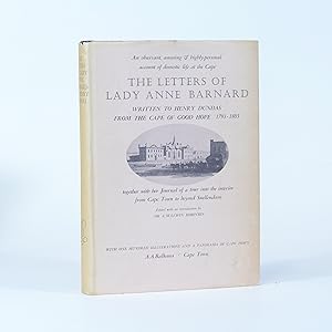 The Letters of Lady Anne Barnard to Henry Dundas. From the Cape and elsewhere 1793-1803 together ...