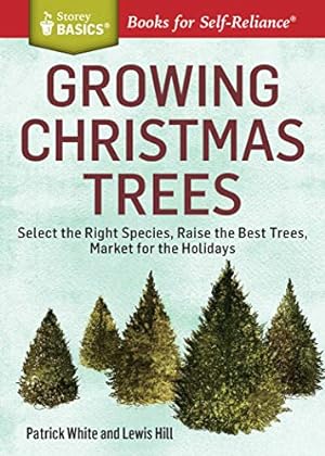 Imagen del vendedor de Growing Christmas Trees : Select the Right Species, Raise the Best Trees, Market for the Holidays a la venta por Pieuler Store