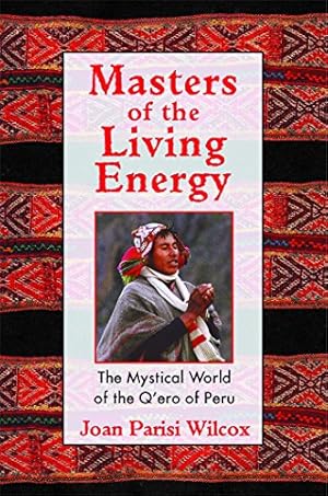 Imagen del vendedor de Masters of the Living Energy: The Mystical World of the Q'ero of Peru a la venta por Pieuler Store