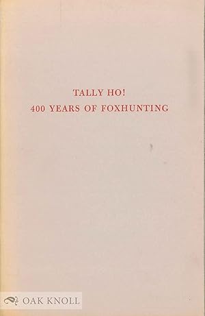 Immagine del venditore per TALLY HO! 400 YEARS OF FOXHUNTING BOOKS, MANUSCRIPTS, PRINTS AND DRAWINGS FROM THE COLLECTION OF DUNCAN ANDREWS venduto da Oak Knoll Books, ABAA, ILAB