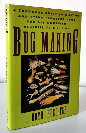Bild des Verkufers fr Bug Making: A Thorough Guide to Making and Tying Floating Bugs for All Gamefish - Bluegill to Billfish zum Verkauf von Books Written By (PBFA Member)