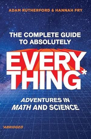 Bild des Verkufers fr The Complete Guide to Absolutely Everything (Abridged): Adventures in Math and Science by Rutherford, Adam, Fry, Hannah [Hardcover ] zum Verkauf von booksXpress