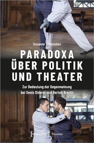 Paradoxa über Politik und Theater Zur Bedeutung der Gegenmeinung bei Denis Diderot und Bertolt Br...