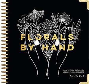 Seller image for Florals by Hand : How to Draw and Design Modern Floral Projects for sale by Pieuler Store