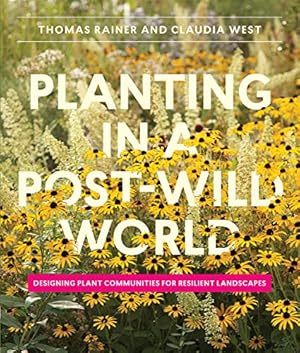 Seller image for Planting in a Post-Wild World : Designing Plant Communities for Resilient Landscapes for sale by Pieuler Store