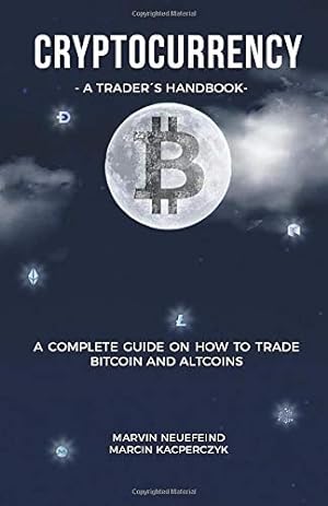 Immagine del venditore per Cryptocurrency - A Trader's Handbook: A Complete Guide On How To Trade Bitcoin And Altcoins venduto da Pieuler Store
